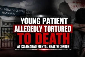 Young patient allegedly tortured to death at Islamabad mental health center