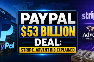 PayPal $53 Billion Deal: Stripe, Advent Bid Explained