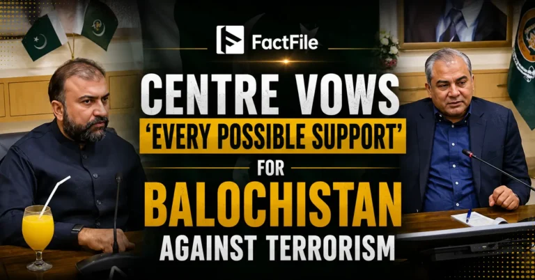 Centre Vows 'every possible support' for Balochistan Against Terrorism