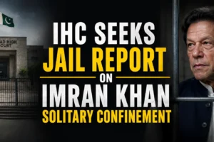 IHC Seeks Jail Report on Imran Khan Solitary Confinement