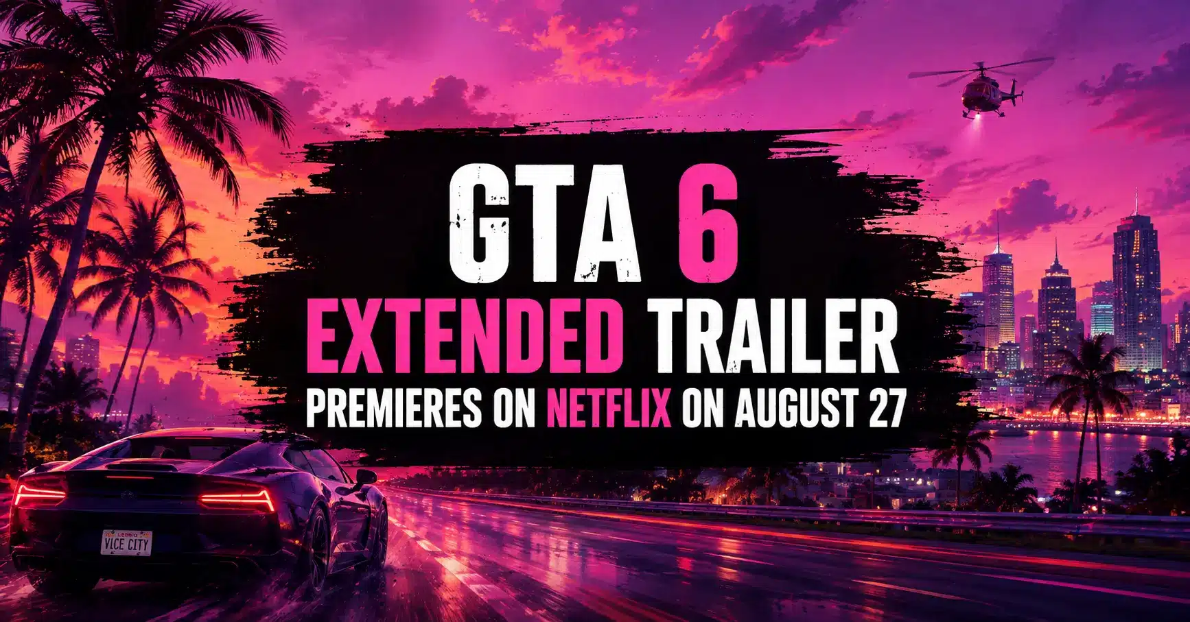 GTA 6 Extended Trailer Premieres on Netflix on August 27