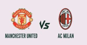 Milan vs Man United