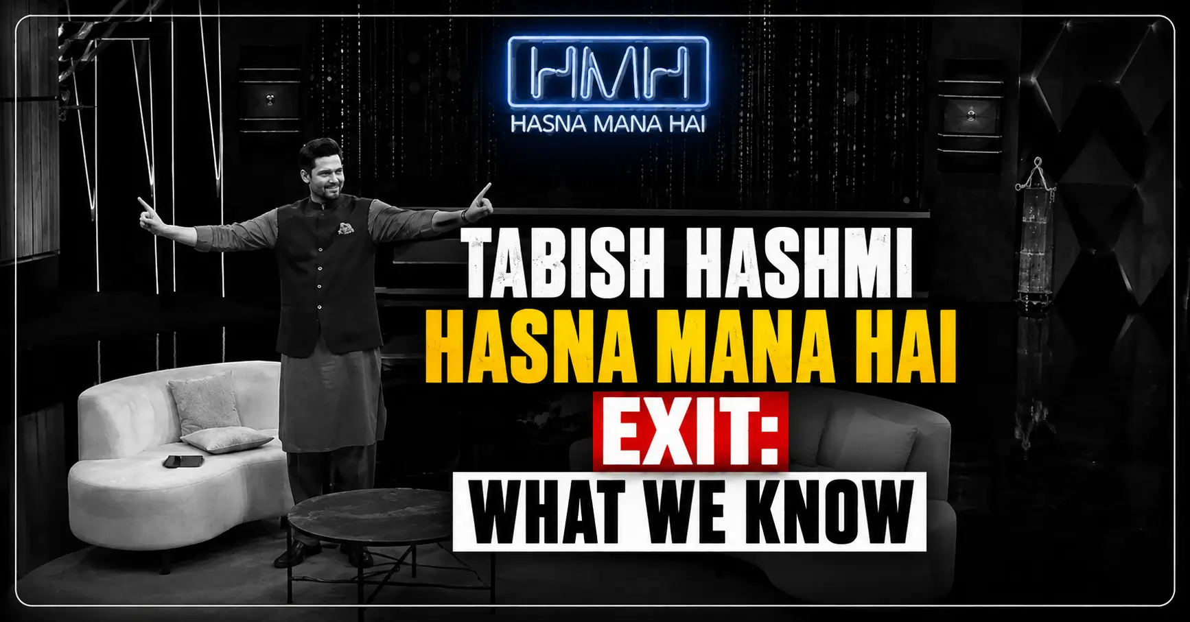 Tabish Hashmi Hasna Mana Hai Exit What We Know